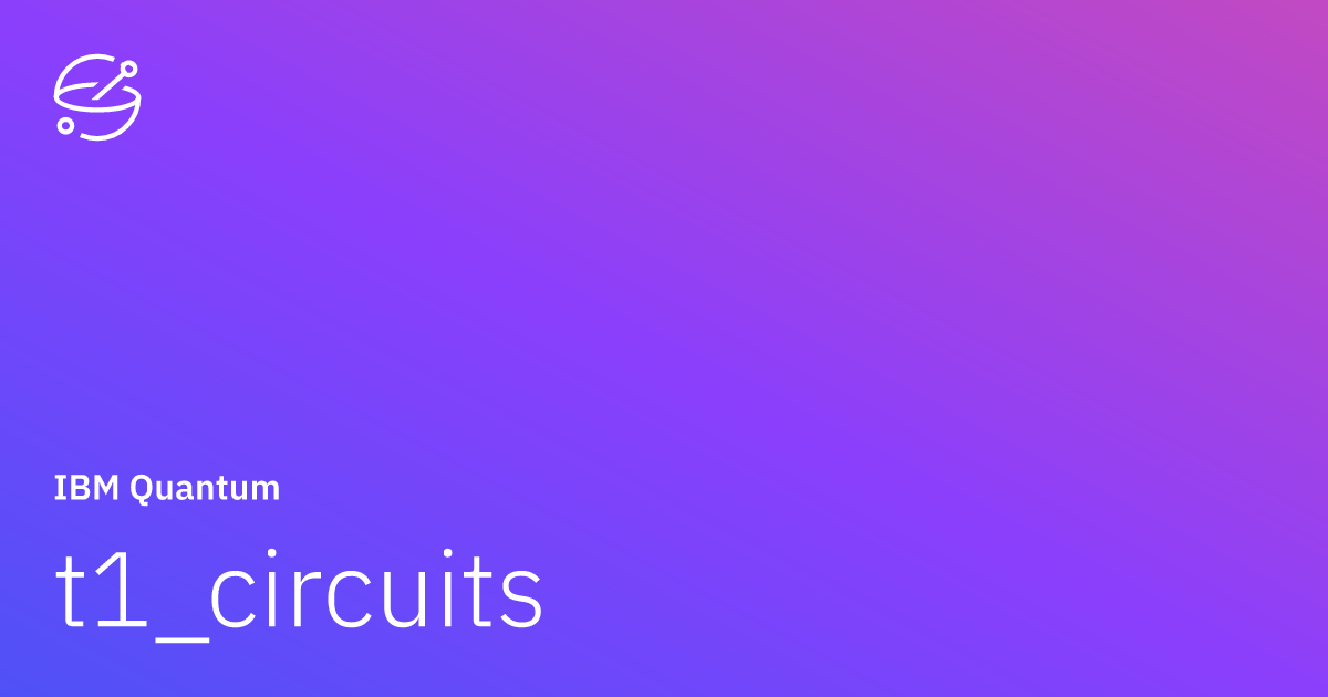 t1_circuits | IBM Quantum Documentation